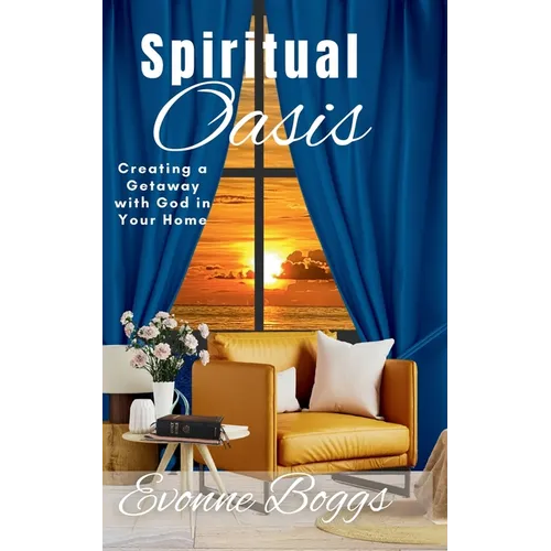 Spiritual Oasis: Creating a Getaway with God in Your Home - Paperback
