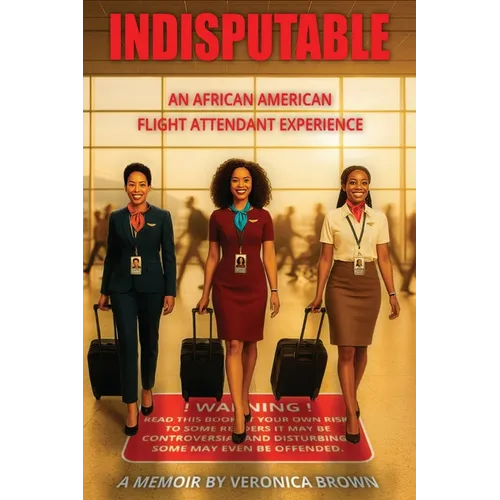 Indisputable: An African American Flight Attendant Experience - Paperback
