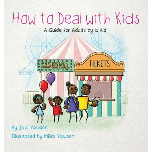 How to Deal with Kids: A Guide for Adults by a Kid - Hardcover