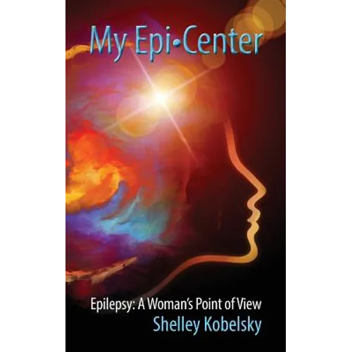 My Epi-Center: Epilepsy: A Woman's Point of View - Paperback