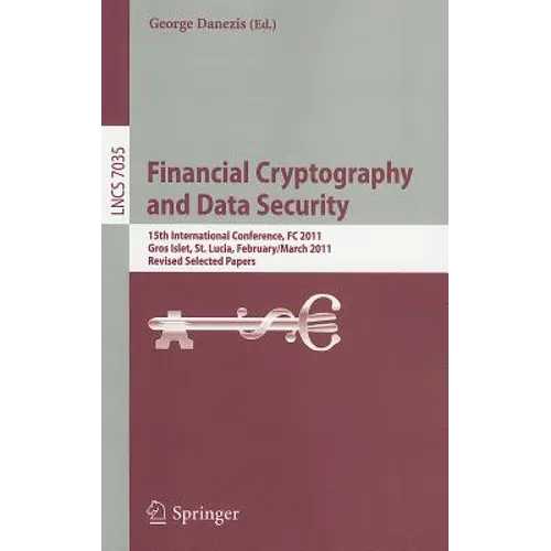 Financial Cryptography and Data Security: 15th International Conference, FC 2011, Gros Islet, St. Lucia, February 28 - March 4, 2011, Revised Selected - Paperback