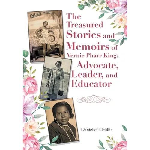 The Treasured Stories and Memoirs of Vernie Pharr King: Advocate, Leader, and Educator - Hardcover