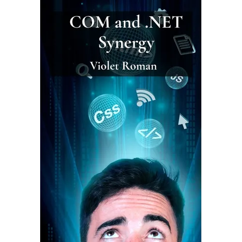 COM and .NET Synergy: Mastering Component Object Model Integration for Robust Windows Applications - Paperback