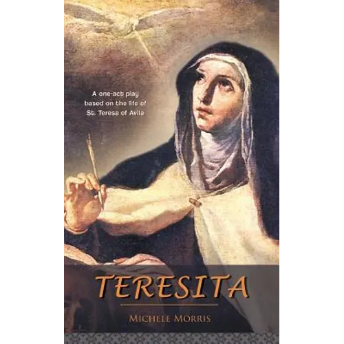 Teresita: A one-act play based on the life of St. Teresa of Avila