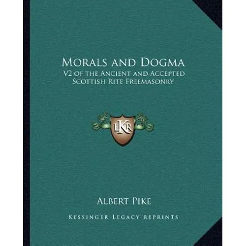 Morals and Dogma: V2 of the Ancient and Accepted Scottish Rite Freemasonry - Paperback