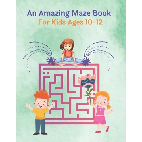 An Amazing Maze Book For Kids Ages 10-12: Mazes Puzzles book for kids: Puzzles and Problem-Solving. father gift for kids in birthday. Christmas gift h - Paperback