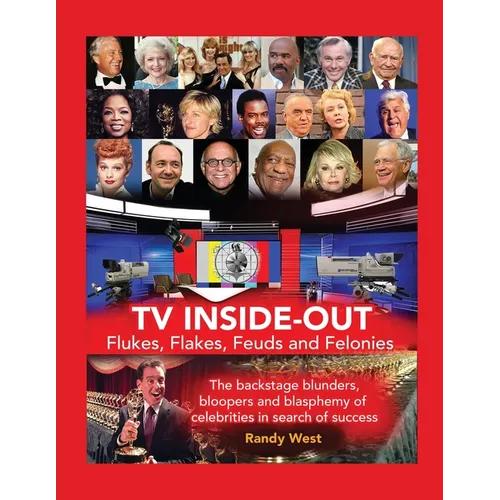 TV Inside-Out - Flukes, Flakes, Feuds and Felonies - The backstage blunders, bloopers and blasphemy of celebrities in search of success - Paperback