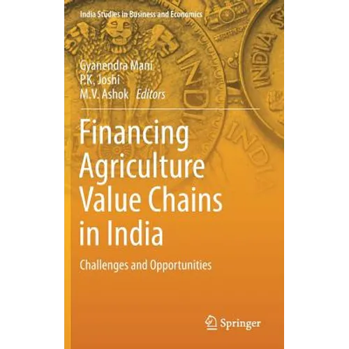 Financing Agriculture Value Chains in India: Challenges and Opportunities - Hardcover