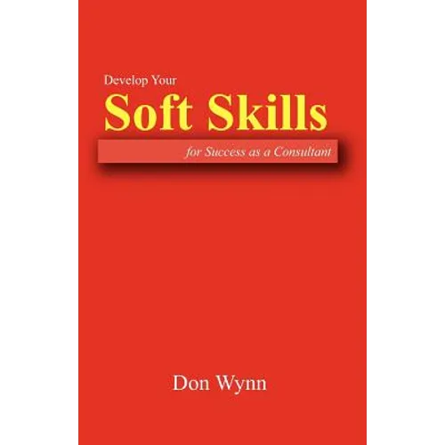 Develop Your Soft Skills for Success as a Consultant - Paperback