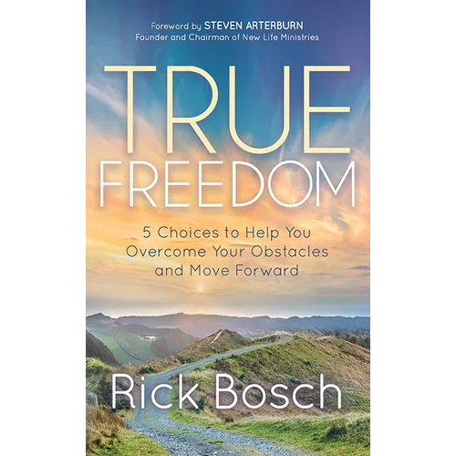 True Freedom: 5 Choices to Help You Overcome Your Obstacles and Move Forward - Paperback