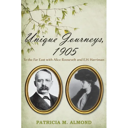 Unique Journeys, 1905: To the Far East with Alice Roosevelt and E.H. Harriman - Paperback