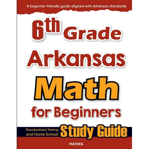 6th Grade Arkansas Math for Beginners: Standardized Testing and Home School Study Guide