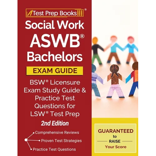 Social Work ASWB Bachelors Exam Guide: Bsw Licensure Exam Study Guide and Practice Test Questions for Lsw Test Prep [2nd Edition]