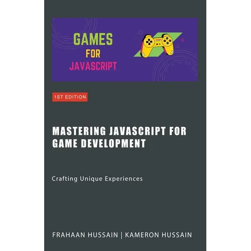 Mastering JavaScript for Game Development: Crafting Unique Experiences - Paperback