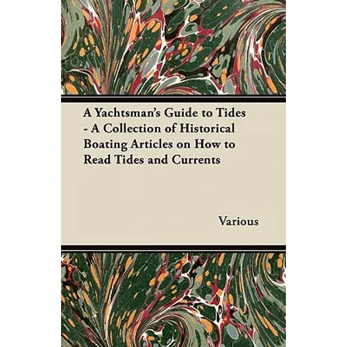 A Yachtsman's Guide to Tides - A Collection of Historical Boating Articles on How to Read Tides and Currents - Paperback
