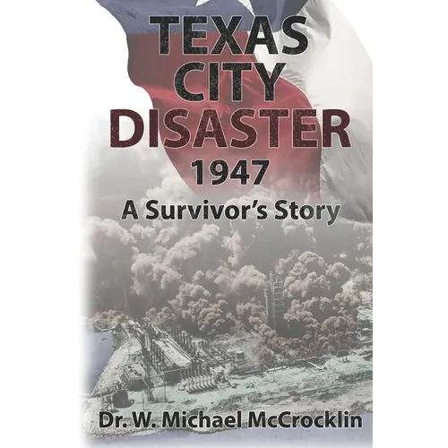 Texas City Disaster 1947: A Survivor's Story - Paperback