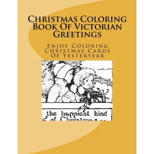 Christmas Coloring Book Of Victorian Greetings: Enjoy Coloring Christmas Cards Of Yesteryear - Paperback