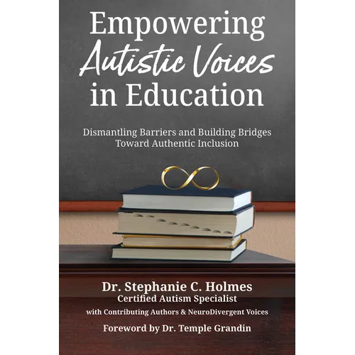 Empowering Autistic Voices in Education: Dismantling Barriers and Building Bridges Toward Authentic Inclusion - Paperback