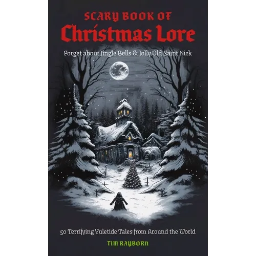 The Scary Book of Christmas Lore: 50 Terrifying Yuletide Tales from Around the World - Paperback