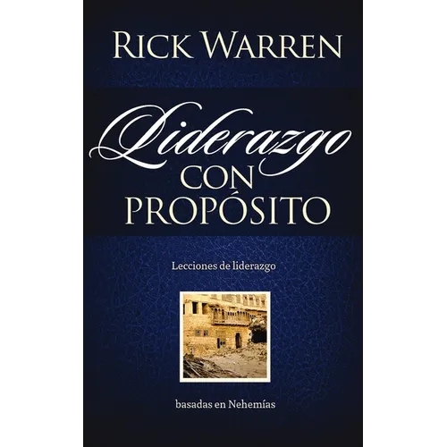 El Liderazgo con prop��sito: Lecciones de liderazgo basadas en Nehem��as = Leadership with Purpose = Leadership with Purpo - Paperback