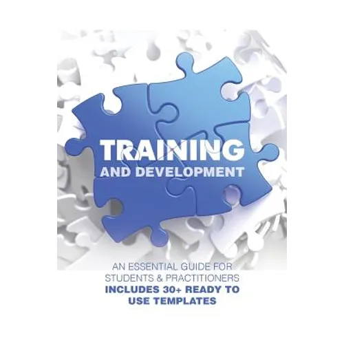 Training and Development: An Essential Guide for Students & Practitioners; Includes 30+ Ready to Use Templates - Paperback
