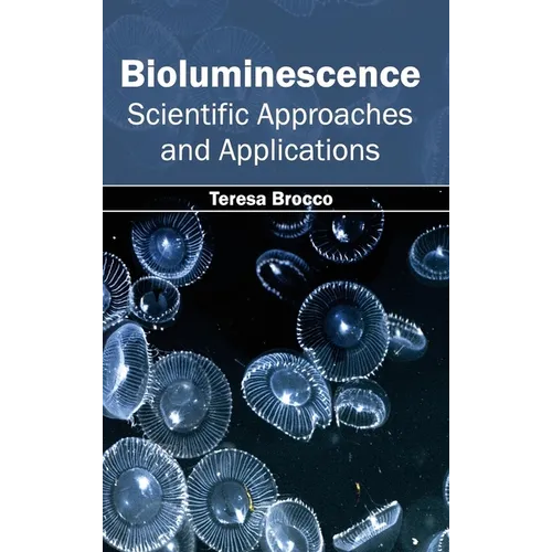 Bioluminescence: Scientific Approaches and Applications - Hardcover