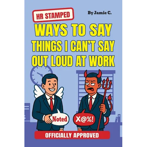 HR Stamped Ways to Say Things I Can't Say Out Loud at Work (Officially Approved): Buy This Before Quitting The Job: The Secret Handbook to Office Push - Paperback