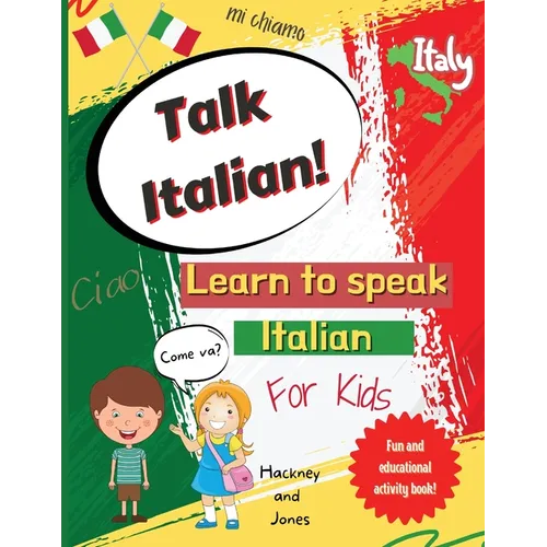 Talk Italian!: Learn To Speak Italian For Kids: A fun activity book for kids to learn Italian while discovering what Italy is famous for. Perfect gift - Paperback