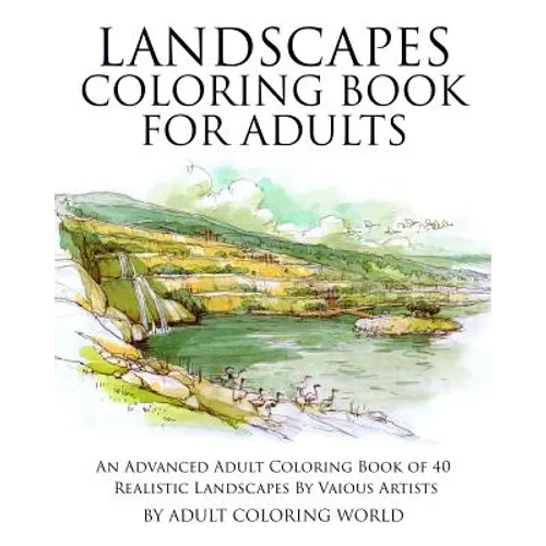 Landscapes Coloring Book for Adults: An Advanced Adult Coloring Book of 40 Realistic Landscapes by various artists