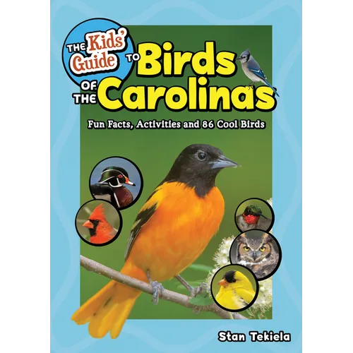 The Kids' Guide to Birds of the Carolinas: Fun Facts, Activities and 86 Cool Birds - Paperback