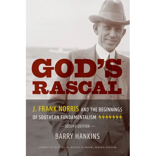 God's Rascal: J. Frank Norris and the Beginnings of Southern Fundamentalism - Paperback