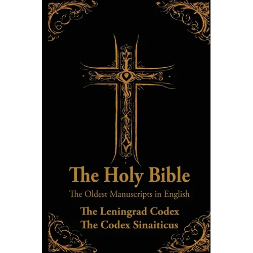 The Holy Bible: Oldest Manuscripts in English: The Leningrad Codex and The Codex Sinaiticus