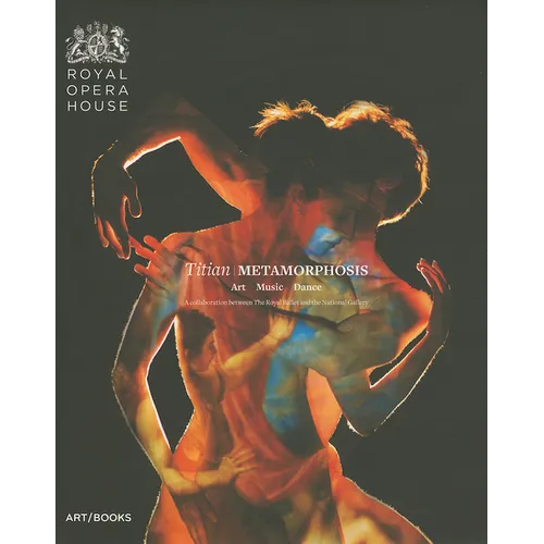 Titian Metamorphosis: Art, Music, Dance: A Collaboration Between the Royal Ballet and the National Gallery - Hardcover