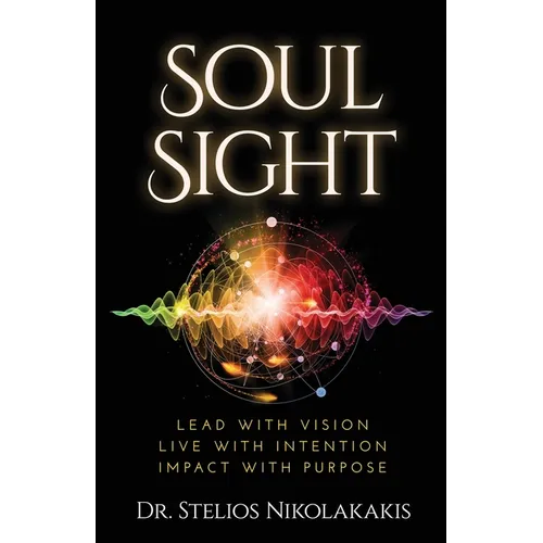Soul Sight: Lead with vision. Live with intention. Impact with purpose.