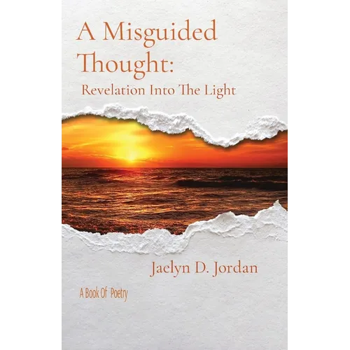 A Misguided Thought: Revelation into the Light: A Book of poetry - Paperback