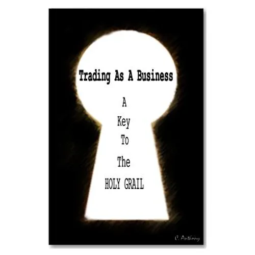 Trading as a business: A Key To The HOLY GRAIL - Paperback