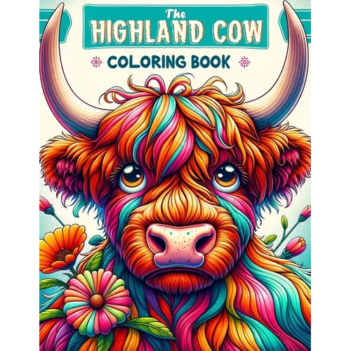 The Highland Cow Coloring book: A Majestic and Artistic Journey through Scotland's Iconic Breed - Paperback