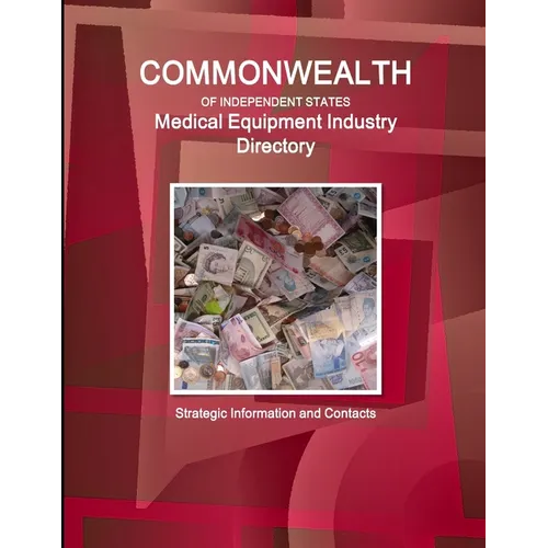 Commonwealth of Independent States (CIS) Industry: Medical Equipment Industry Directory - Strategic Information and Contacts - Paperback
