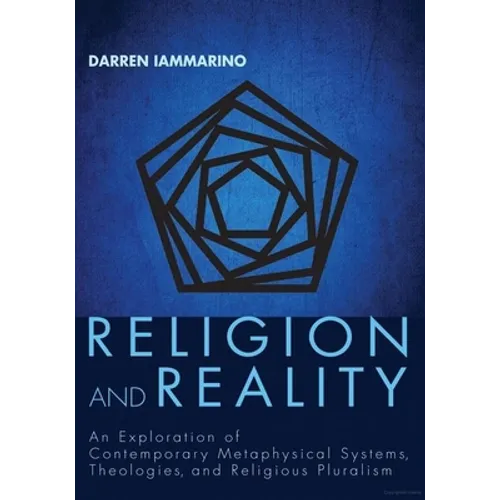 Religion and Reality: An Exploration of Contemporary Metaphysical Systems, Theologies, and Religious Pluralism - Hardcover