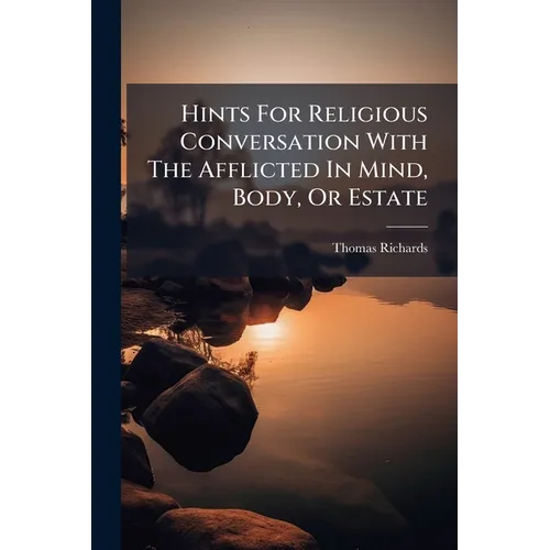 Hints For Religious Conversation With The Afflicted In Mind, Body, Or Estate - Paperback