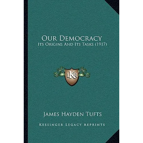 Our Democracy: Its Origins And Its Tasks (1917) - Paperback
