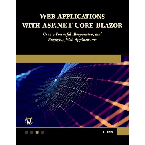 Web Applications with ASP.NET Core Blazor: Create Powerful, Responsive, and Engaging Web Applications. - Paperback