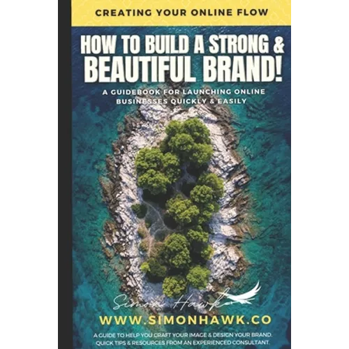 How To Build A Strong & Beautiful Brand: Creating Your Online Flow: A Guidebook for Launching Online - Paperback