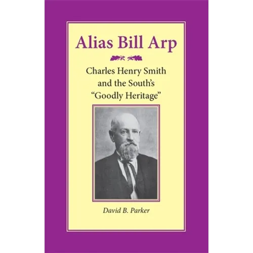 Alias Bill Arp: Charles Henry Smith and the South's Goodly Heritage - Paperback