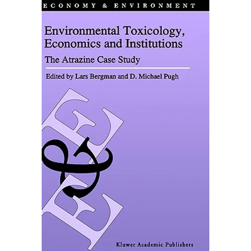 Environmental Toxicology, Economics and Institutions: The Atrazine Case Study - Hardcover