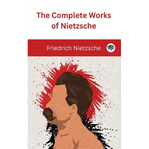 The Complete Works of Nietzsche - Paperback