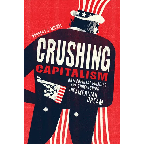Crushing Capitalism: How Populist Policies Are Threatening the American Dream