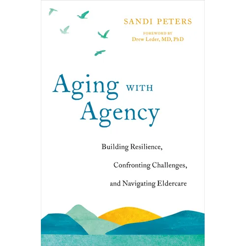 Aging with Agency: Building Resilience, Confronting Challenges, and Navigating Eldercare - Paperback