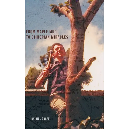 From Maple Mud to Ethiopian Miracles - Hardcover