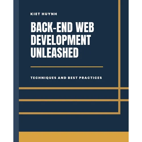 Back-End Development Unleashed: Techniques and Best Practices - Paperback